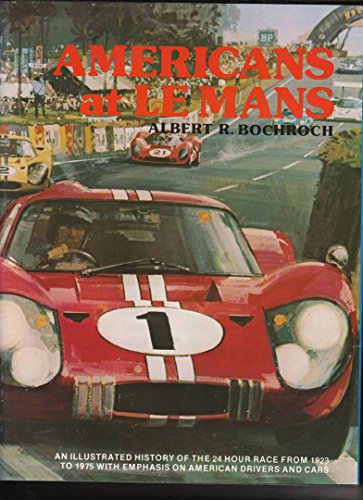 Imagen de archivo de Americans at Le Mans: An illustrated history of the 24 hour race from 1923 to 1975 with emphasis on American drivers and cars a la venta por Byrd Books