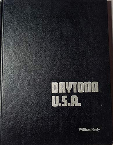 Daytona, U.S.A.: The Official History of Daytona and Ormond Beach Racing from 1902 to Today's Nascar Super Speedways (9780894040054) by Neely, William