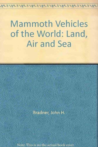 Mammoth Vehicles of the World: Land, Air & Sea.