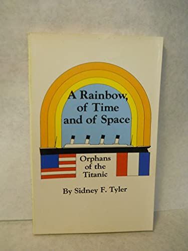 Beispielbild fr A Rainbow of Time and of Space: Orphans of the Titanic zum Verkauf von Old Book Shop of Bordentown (ABAA, ILAB)