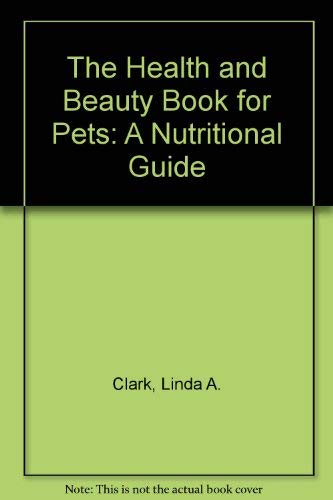 THE HEALTH AND BEAUTY BOOK FOR PETS: A Nutritional Guide