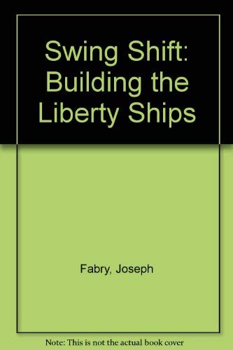 Stock image for Swing Shift: Building the Liberty Ships for sale by BombBooks