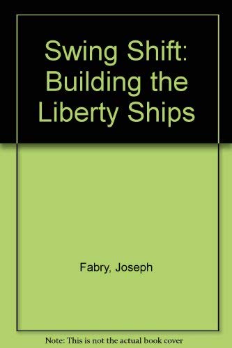 Stock image for Swing Shift : Building the Liberty Ships for sale by Novel Ideas Books & Gifts