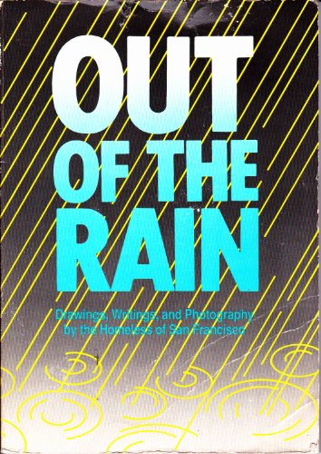 Beispielbild fr Out of the Rain: An Anthology of Drawings, Writings, and Photography by the Homeless of San Francisco zum Verkauf von POQUETTE'S BOOKS