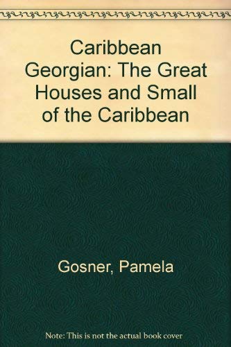 Stock image for Caribbean Georgian: The Great Houses and Small of the Caribbean for sale by dsmbooks