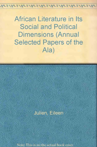 African Literature in Its Social and Political Dimensions (Annual Selected Papers of the Ala) (9780894104589) by Julien, Eileen; Mortimer, Mildred