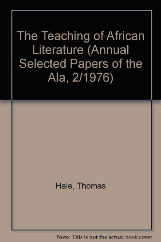 Stock image for The Teaching of African Literature (Annual Selected Papers of the Ala, 2/1976) Hale, Thomas; African Literature Association Meeting 1976 (Northwestern University) and Priebe, Richard for sale by GridFreed