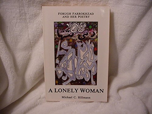 A Lonely Woman: Forugh Farrokhzad and Her Poetry (English and Persian Edition) (9780894105432) by Hillmann, Michael C.