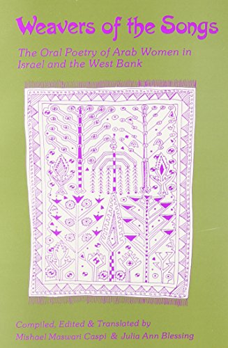 Stock image for Weavers of the Songs: The Oral Poetry of Arab Women in Israel and the West Bank for sale by Revaluation Books