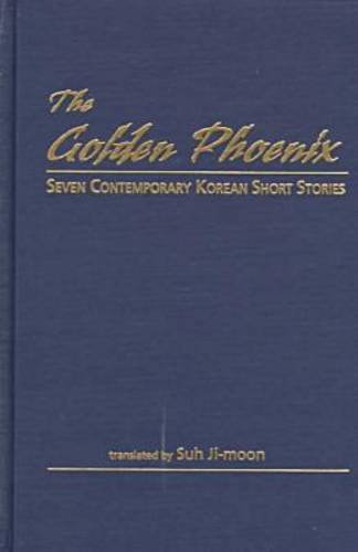 Stock image for The Golden Phoenix: Seven Contemporary Korean Short Stories for sale by Alplaus Books