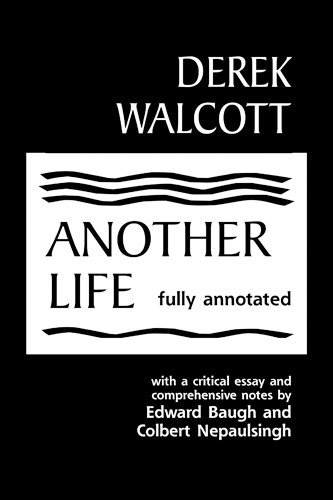 Another Life: Fully Annotated (9780894108686) by Walcott, Derek; Baugh, Edward; Nepaulsingh, Colbert I.