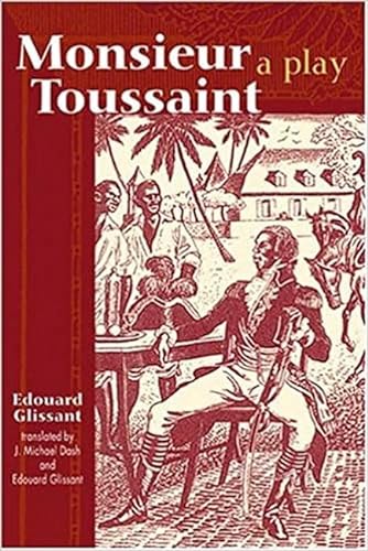 Monsieur Toussaint: A Play (9780894108945) by Glissant, Edouard; Dash, J. Michael