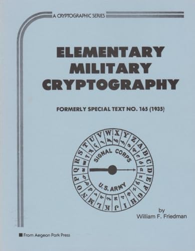 Stock image for Elementary Military Cryptography-- Formerly Special Text No. 165 (1935) (A Cryptographic Series, #3) for sale by A Cappella Books, Inc.