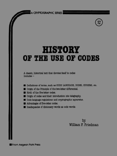 Stock image for History of the Use of Codes (A Cryptographic Series, #12) for sale by A Cappella Books, Inc.