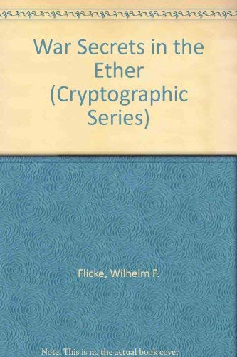 War Secrets in the Ether,VOLUME 1 [Parts l and ll] (Cryptographic Series) - Flicke, Wilhelm F.