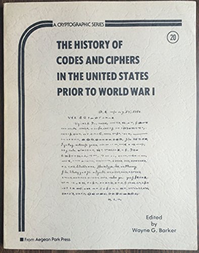 9780894120268: History of Codes and Ciphers in the United States Prior to World War One (Cryptographic Series)