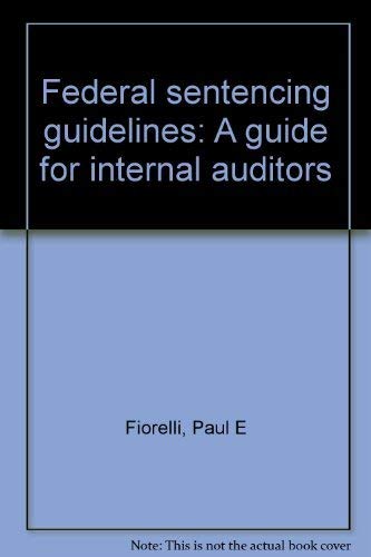 Stock image for Federal sentencing guidelines: A guide for internal auditors for sale by Zubal-Books, Since 1961