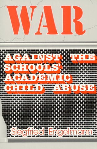 War Against the Schools' Academic Child Abuse (9780894202872) by Siegfried Engelmann