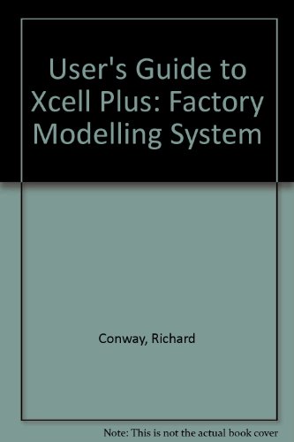 User's Guide to Xcell Plus: Factory Modelling System (9780894261022) by Conway, Richard; Maxwell, William L.; McClain, John O.