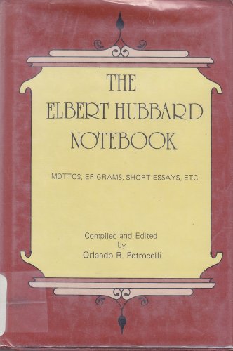 Stock image for The Elbert Hubbard notebook: Mottos, epigrams, short essays, etc for sale by Bayside Books