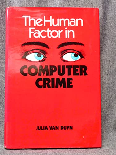 The Human Factor in Computer Crime (9780894332562) by Van Duyn, J. A.; Van Duyn, Julia