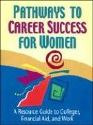 9780894342813: Pathways to Career Success for Women: A Resource Guide to Colleges, Financial Aid, and Work (The Pathways to Career Success Series)