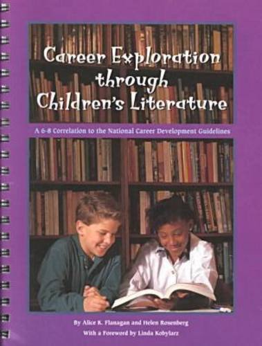 Career Exploration Through Children's Literature: A 6-8 Correlation to the National Career Development Guidelines (9780894342868) by Flanagan, Alice K.; Rosenbert, Helen