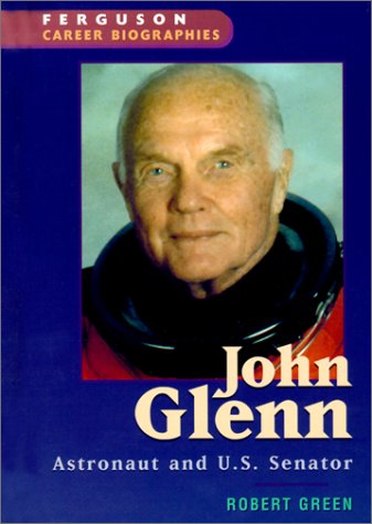 John Glenn: Astronaut and U.S. Senator (Ferguson Career Biographies) - Robert Green