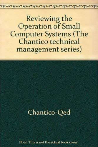 Stock image for Reviewing the Operation of Small Computer Systems (Chantico Technical Management Series) for sale by GuthrieBooks