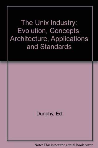 Imagen de archivo de The Unix Industry: Evolution, Concepts, Architecture, Applications, and Standards a la venta por POQUETTE'S BOOKS