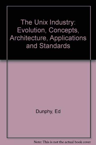 Stock image for The Unix Industry: Evolution, Concepts, Architecture, Applications, and Standards for sale by POQUETTE'S BOOKS