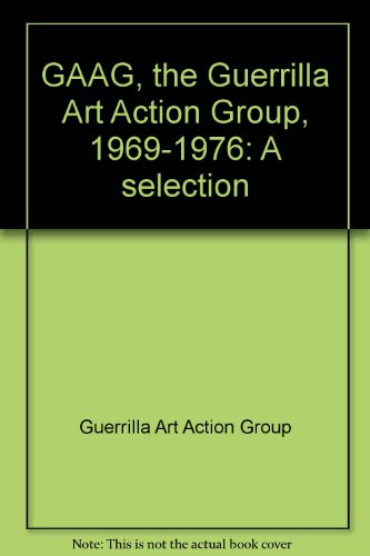 Gaag, the Guerrilla Art Action Group, 1969-1976: A Selection