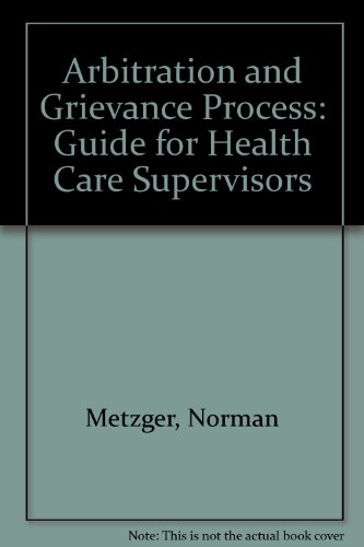 Beispielbild fr The Arbitration and Grievance Process : A Guide for Health Care Supervisors zum Verkauf von Better World Books