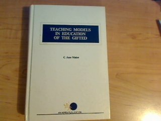 Teaching models in education of the gifted (9780894436826) by Maker, C. June