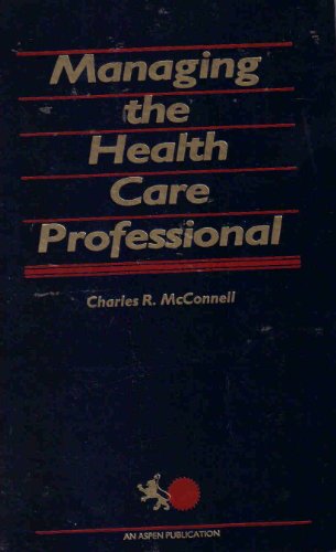 Managing the Health Care Professional (9780894438608) by McConnell, Charles R.
