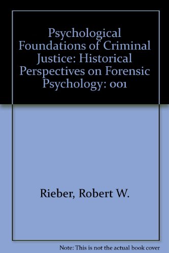 Psychological Foundations of Criminal Justice: Historical Perspectives on Forensic Psychology
