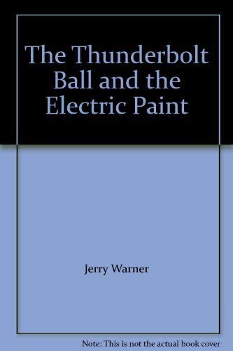 Imagen de archivo de The Thunderbolt Ball and the Electric Paint a la venta por Brused Books