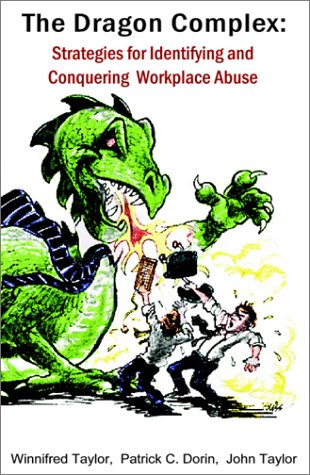 The Dragon Complex: Identifying and Conquering Workplace Abuse (9780894473272) by Dorin, Patrick; Taylor, John