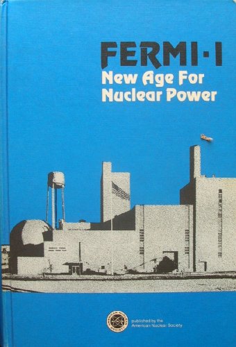 FERMI -I: NEW AGE FOR NUCLEAR POWER.