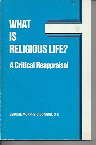 Stock image for What Is Religious Life? : A Critical Reappraisal for sale by Better World Books