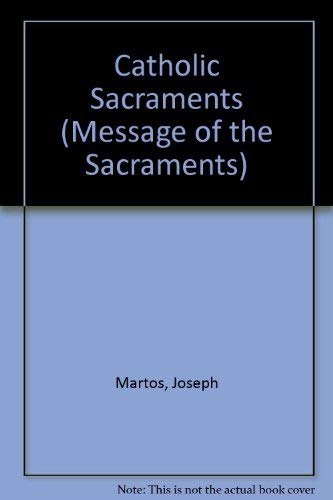 Stock image for Catholic Sacraments (MESSAGE OF THE SACRAMENTS) for sale by Inquiring Minds