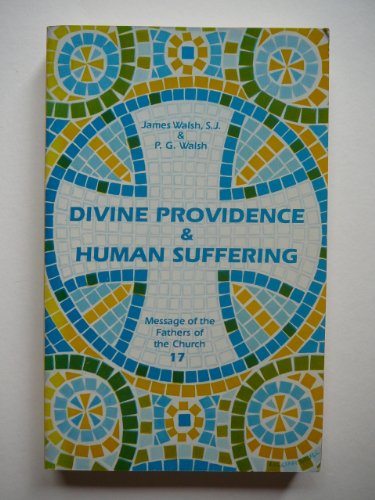 Divine Providence & Human Suffering (Message of the Fathers of the Church 17) (9780894533280) by Walsh, P. G.; Walch, James