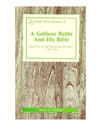 Stock image for A Galilean Rabbi and His Bible: Jesus' Use of the Interpreted Scripture of His Time (Good News Studies) for sale by Lowry's Books
