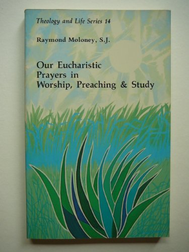 Imagen de archivo de Our Eucharistic Prayers in Worship, Preaching, and Study (Theology and Life Series) a la venta por Better World Books
