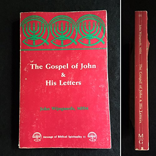 Gospel of John and His Letters (Message of Biblical Spirituality) - J. N. M. Wijngaards