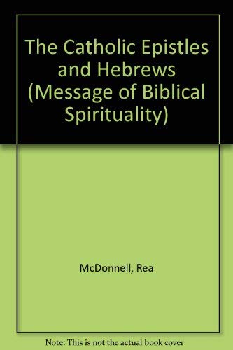 Stock image for The Catholic Epistles and Hebrews (Message of Biblical Spirituality) for sale by Irish Booksellers