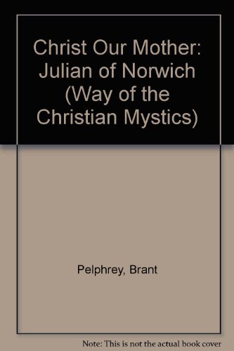 Imagen de archivo de Christ Our Mother: Julian of Norwich (Way of the Christian Mystics) a la venta por WorldofBooks
