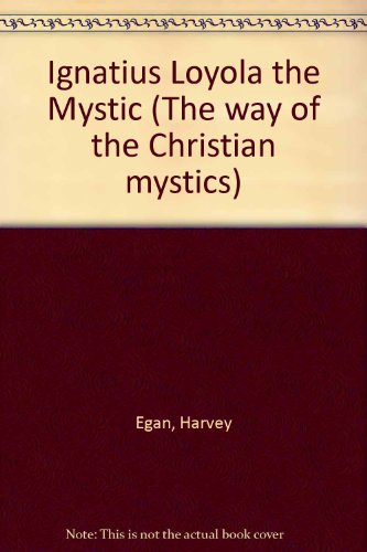 Stock image for Ignatius Loyola the Mystic (The way of the Christian mystics) for sale by Books From California