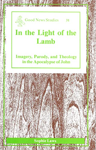Stock image for In the Light of the Lamb: Imagery, Parody, and Theology in the Apocalypse of John [Good News Studies, Vol. 31] for sale by Windows Booksellers