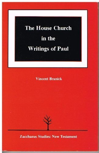 The House Church In the Writings of Paul [Zacchaeus Studies : New Testament]